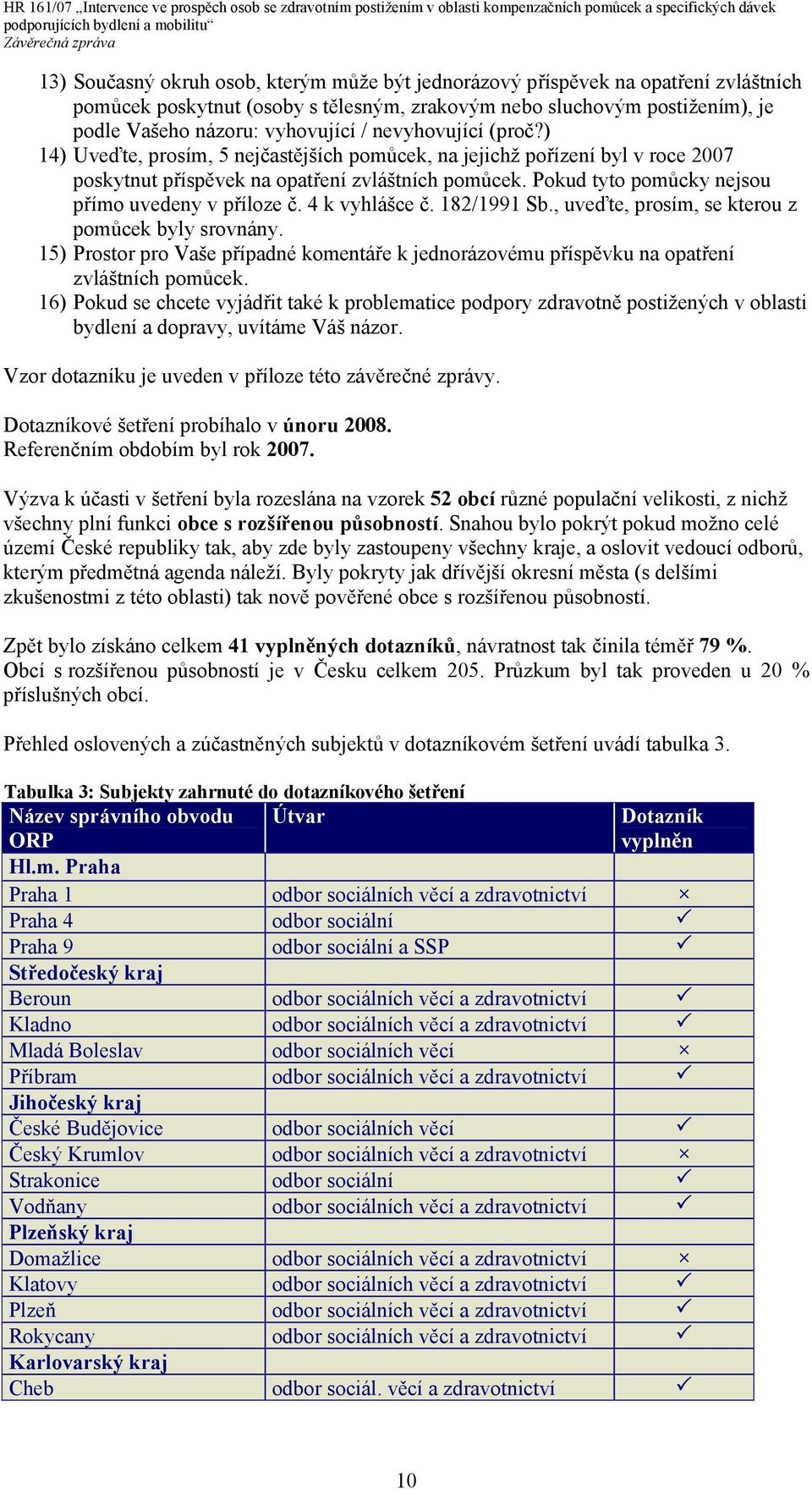 Pokud tyto pomůcky nejsou přímo uvedeny v příloze č. 4 k vyhlášce č. 182/1991 Sb., uveďte, prosím, se kterou z pomůcek byly srovnány.