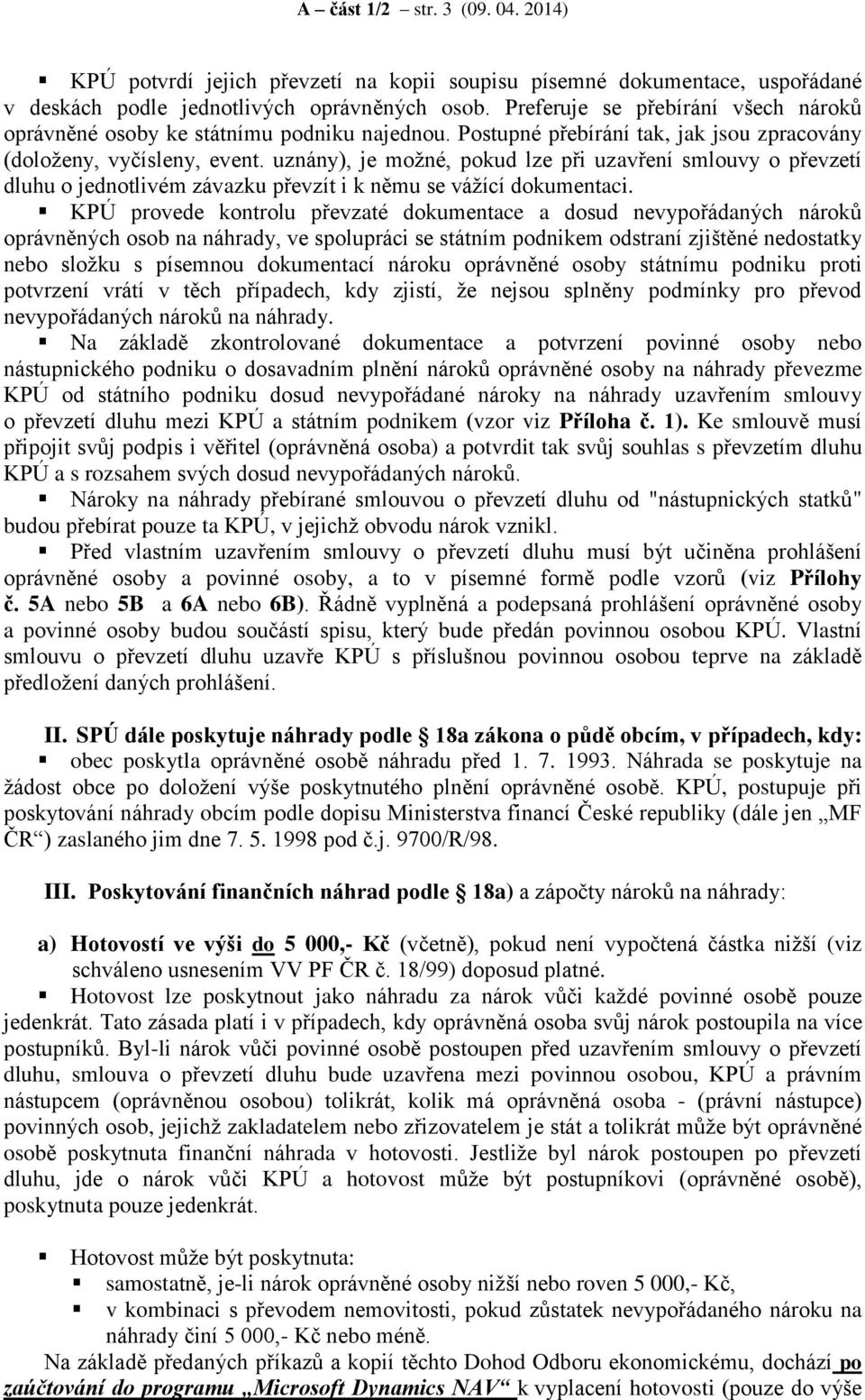 uznány), je možné, pokud lze při uzavření smlouvy o převzetí dluhu o jednotlivém závazku převzít i k němu se vážící dokumentaci.