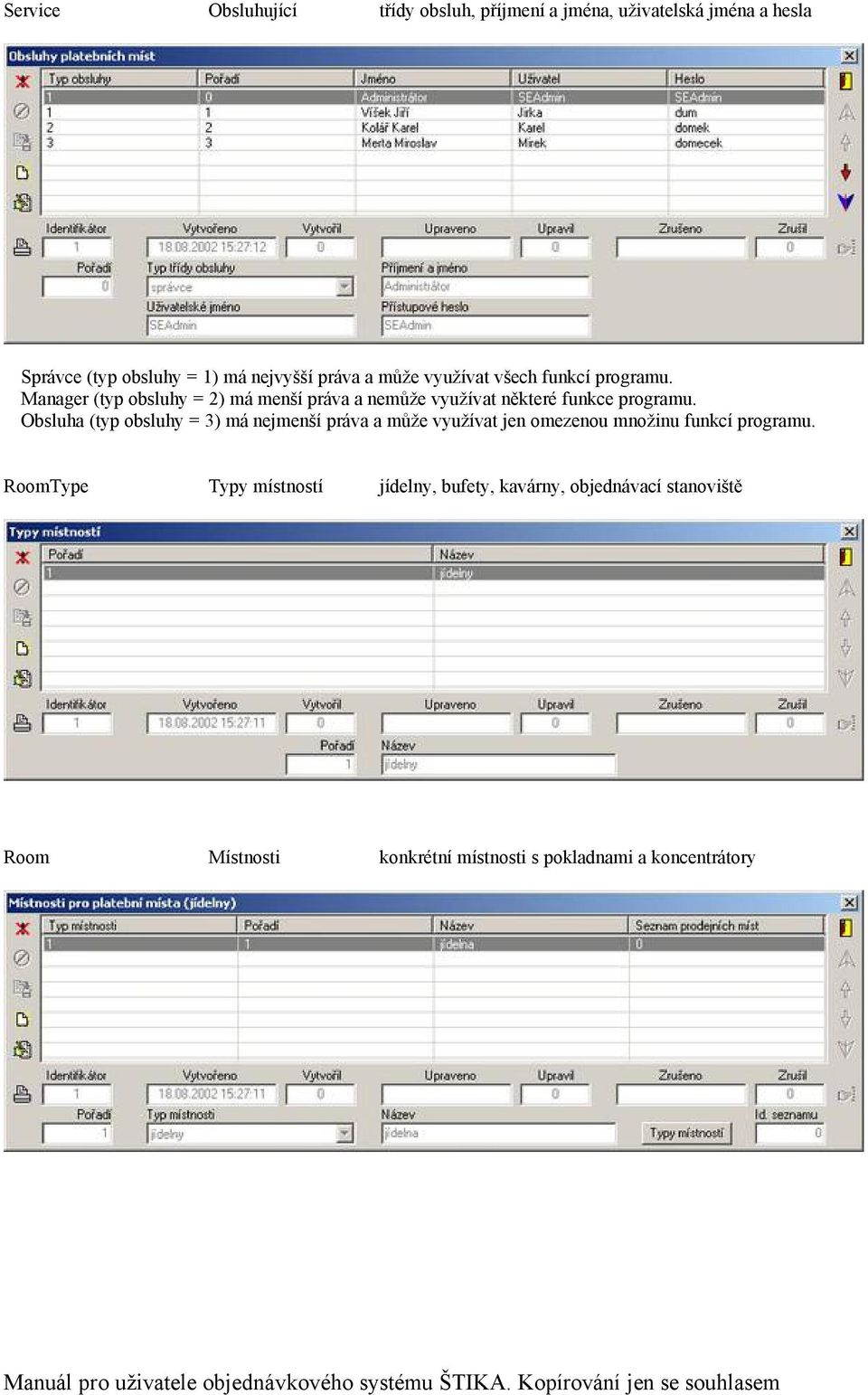 Manager (typ obsluhy = 2) mä menšñ präva a nemůže využñvat některç funkce programu.