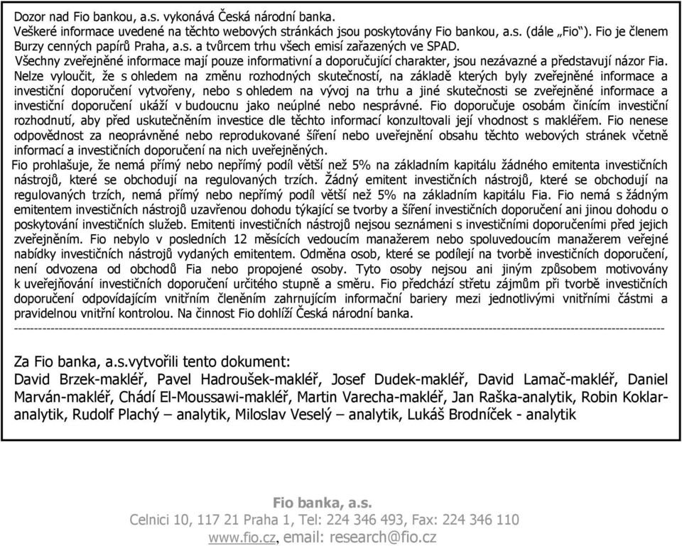 Všechny zveřejněné informace mají pouze informativní a doporučující charakter, jsou nezávazné a představují názor Fia.