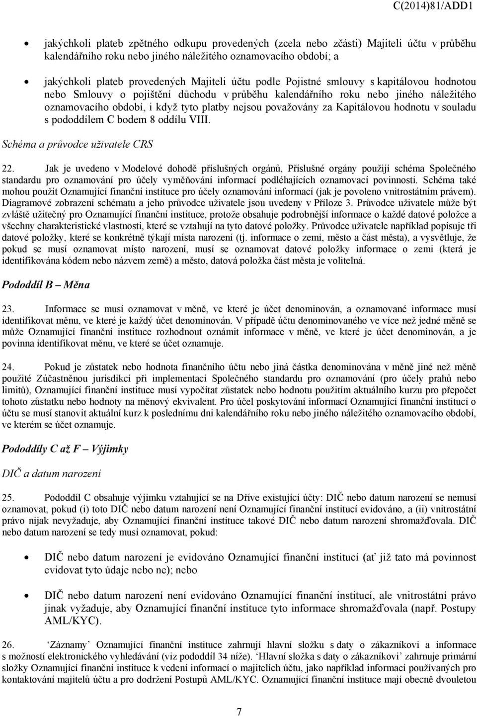 Kapitálovou hodnotu v souladu s pododdílem C bodem 8 oddílu VIII. Schéma a průvodce uživatele CRS 22.