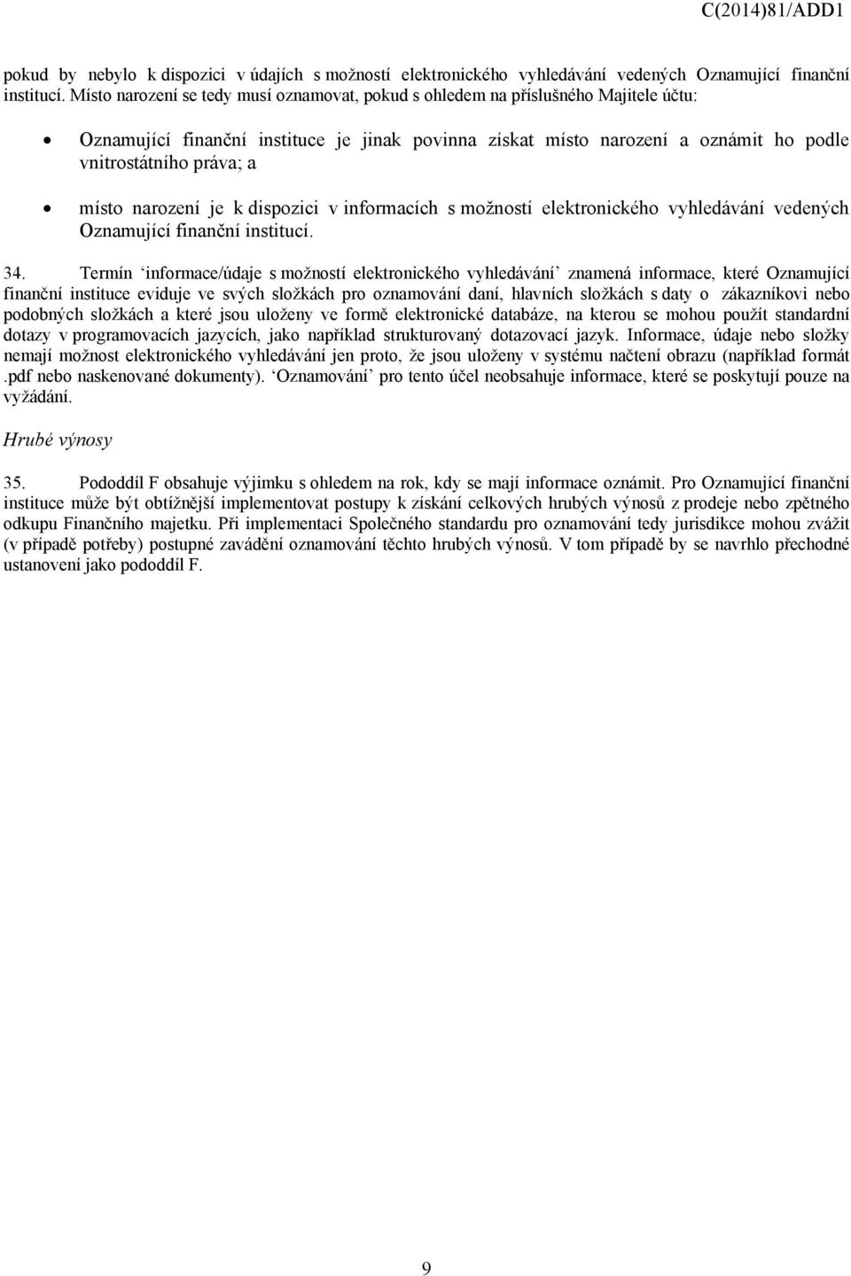 místo narození je k dispozici v informacích s možností elektronického vyhledávání vedených Oznamující finanční institucí. 34.