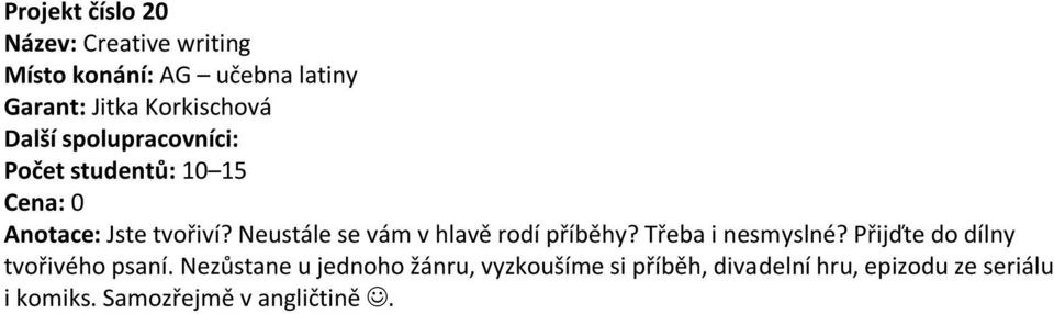 Neustále se vám v hlavě rodí příběhy? Třeba i nesmyslné? Přijďte do dílny tvořivého psaní.