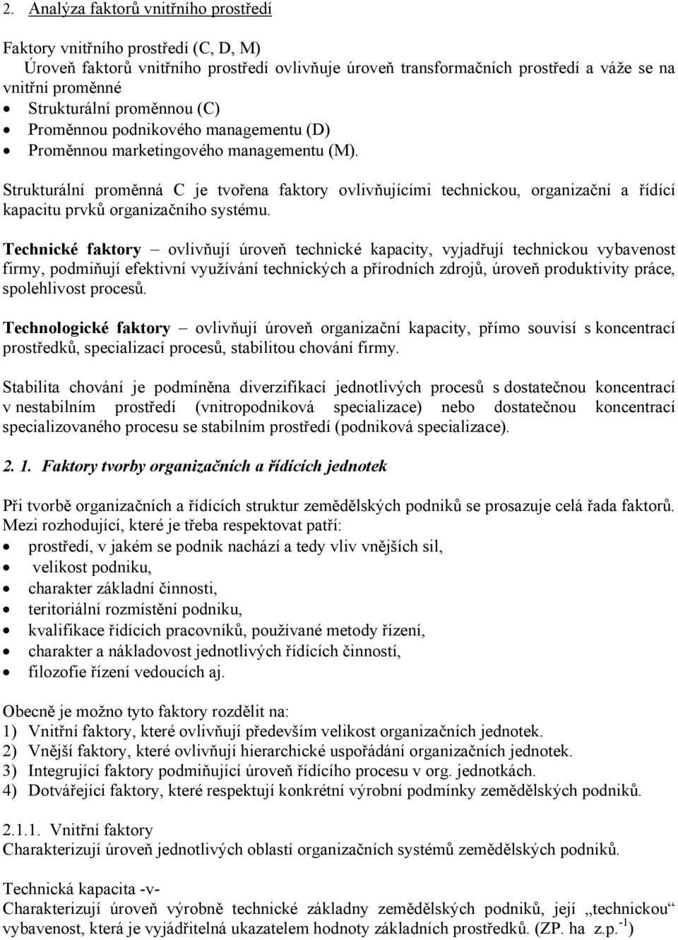 Strukturální proměnná C je tvořena faktory ovlivňujícími technickou, organizační a řídící kapacitu prvků organizačního systému.