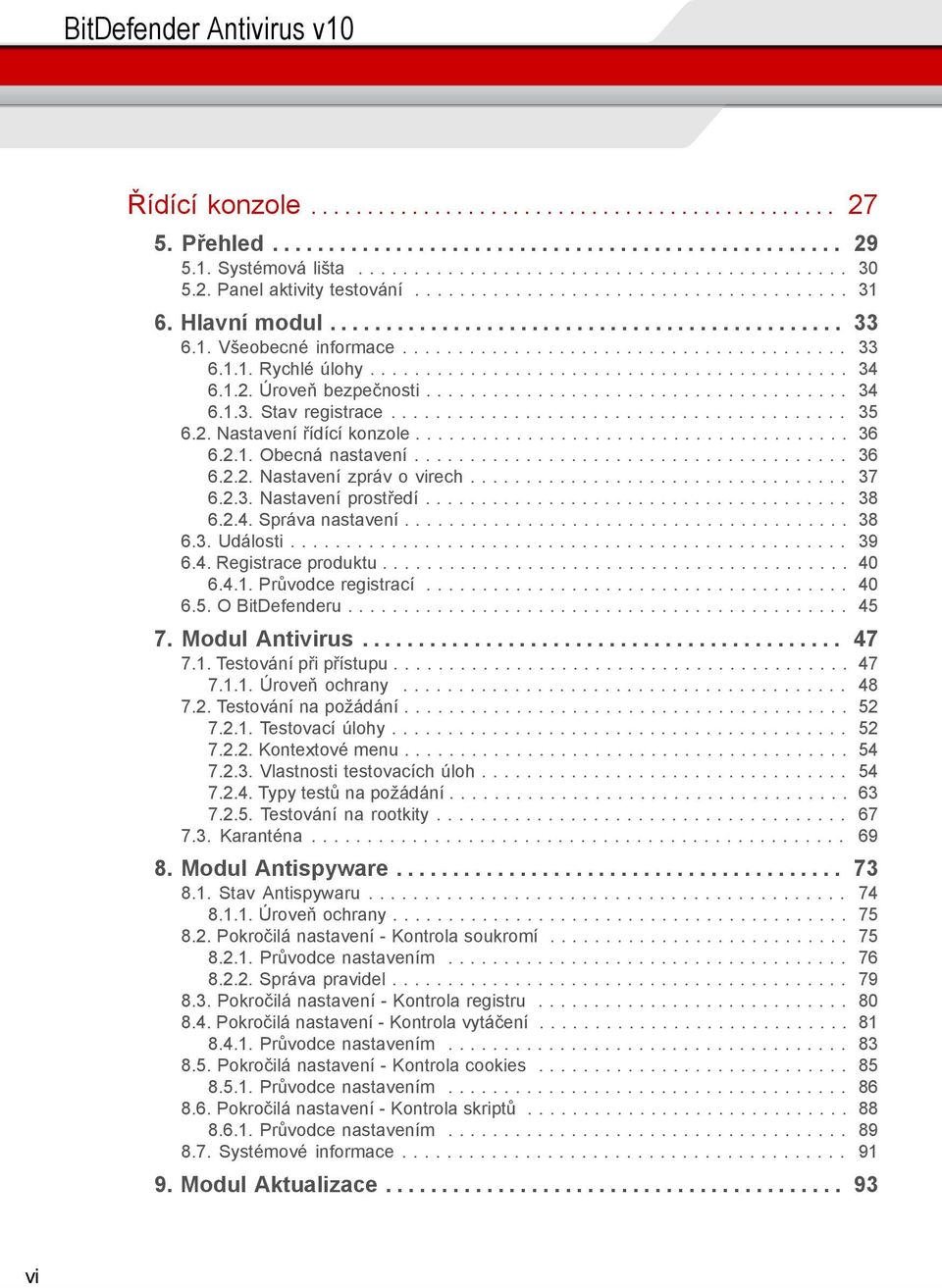 .......................................... 34 6.1.2. Úroveň bezpečnosti...................................... 34 6.1.3. Stav registrace......................................... 35 6.2. Nastavení řídící konzole.