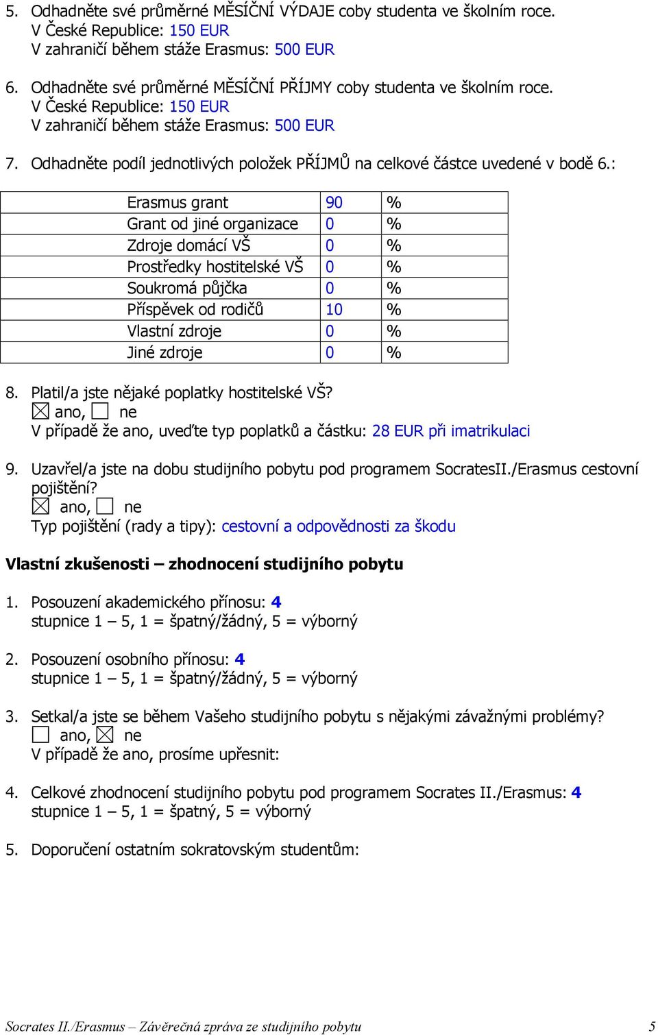 Odhadněte podíl jednotlivých položek PŘÍJMŮ na celkové částce uvedené v bodě 6.