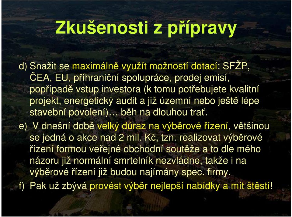 e) V dnešní době velký důraz na výběrovéřízení, většinou se jedná o akce nad 2 mil. Kč, tzn.