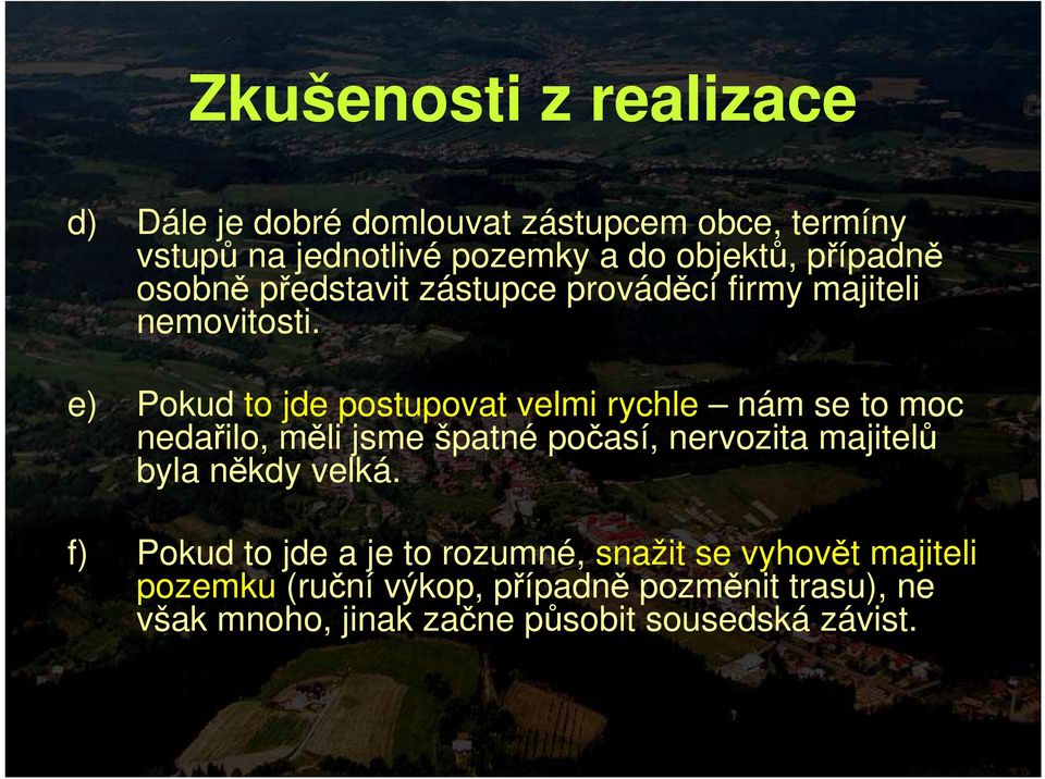 e) Pokud to jde postupovat velmi rychle nám se to moc nedařilo, měli jsme špatné počasí, nervozita majitelů byla někdy