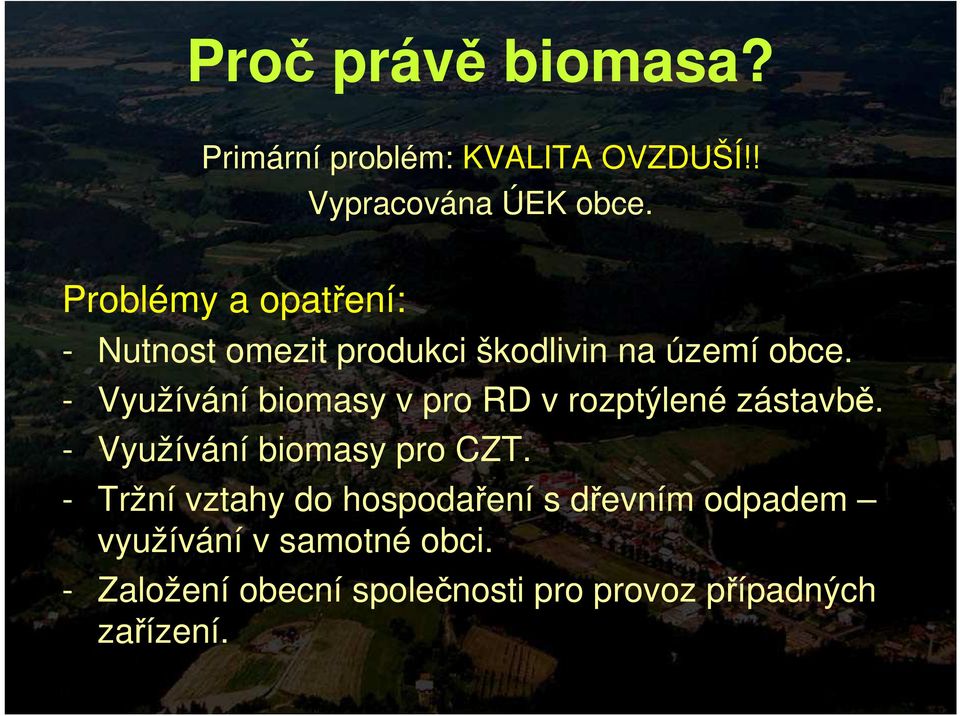 - Využívání biomasy v pro RD v rozptýlené zástavbě. - Využívání biomasy pro CZT.