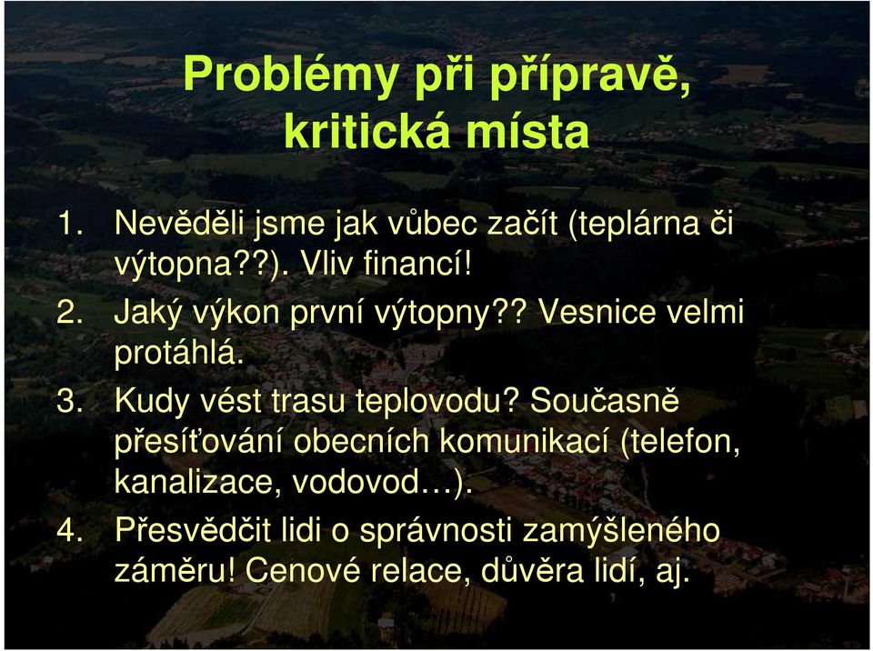 Jaký výkon první výtopny?? Vesnice velmi protáhlá. 3. Kudy vést trasu teplovodu?