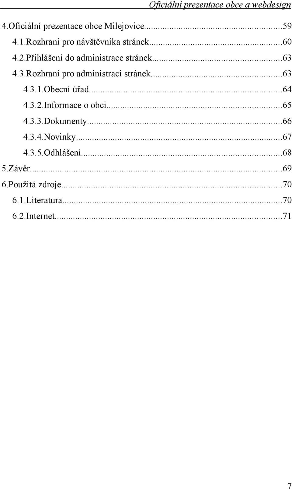 Obecní úřad...64 4.3.2.Informace o obci...65 4.3.3.Dokumenty...66 4.3.4.Novinky...67 4.3.5.Odhlášení.