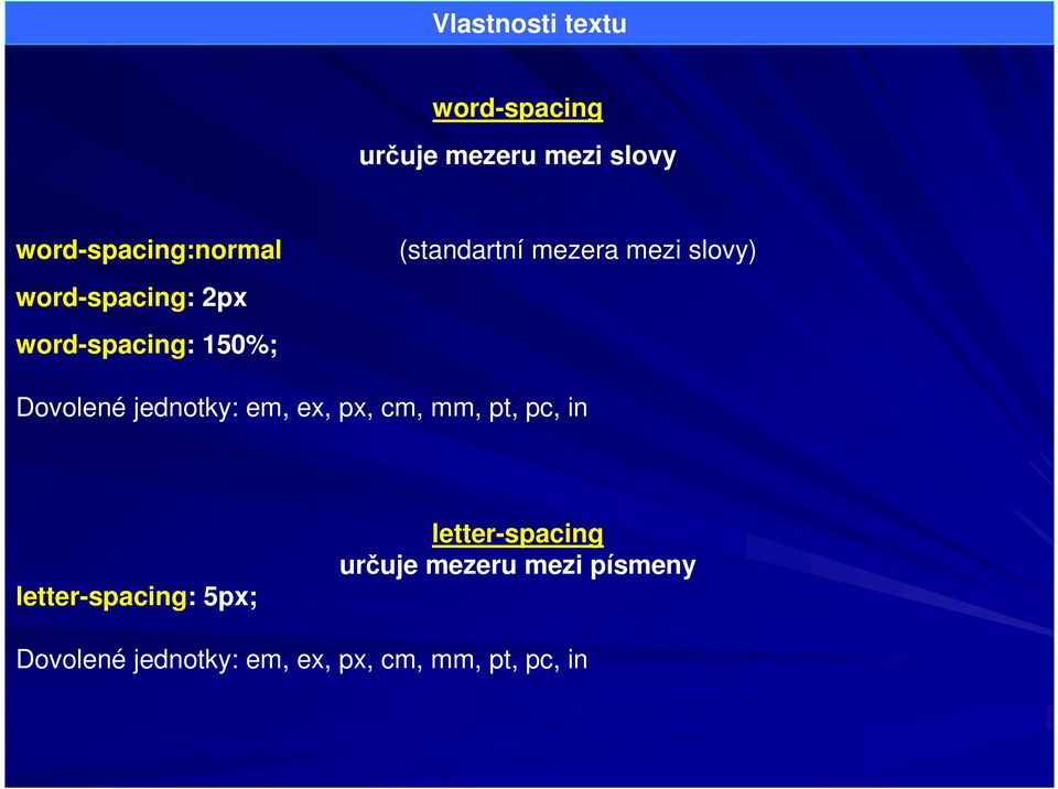 Dovolené jednotky: em, ex, px, cm, mm, pt, pc, in letter-spacing: 5px;