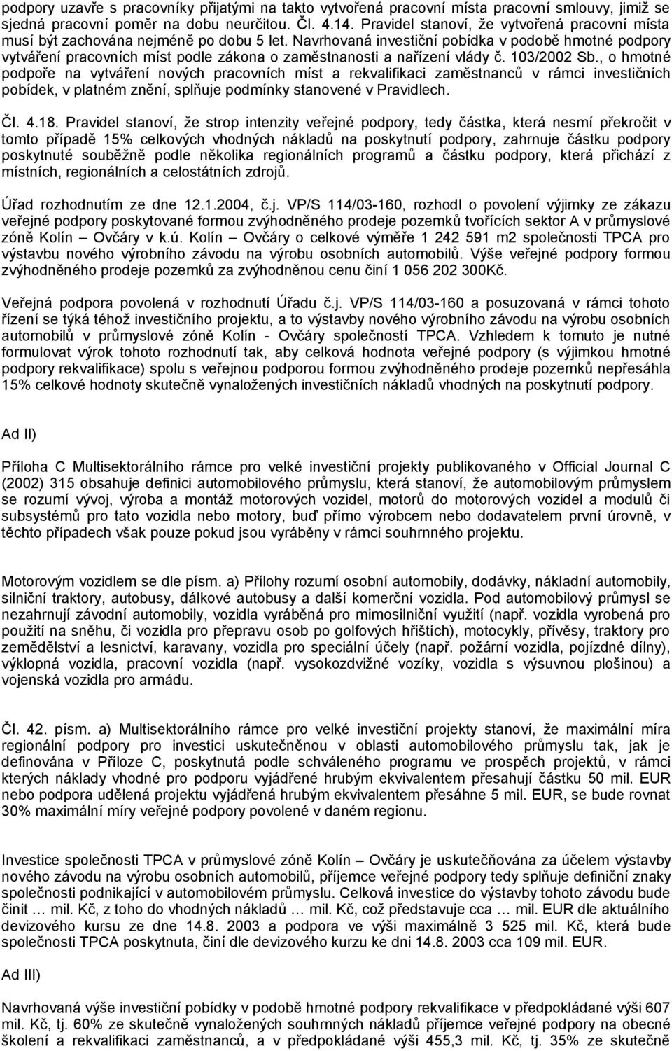 Navrhovaná investiční pobídka v podobě hmotné podpory vytváření pracovních míst podle zákona o zaměstnanosti a nařízení vlády č. 103/2002 Sb.