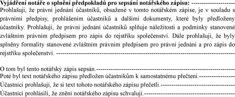 Prohlašuji, že právní jednání účastníků splňuje náležitosti a podmínky stanovené zvláštním právním předpisem pro zápis do rejstříku společenství.