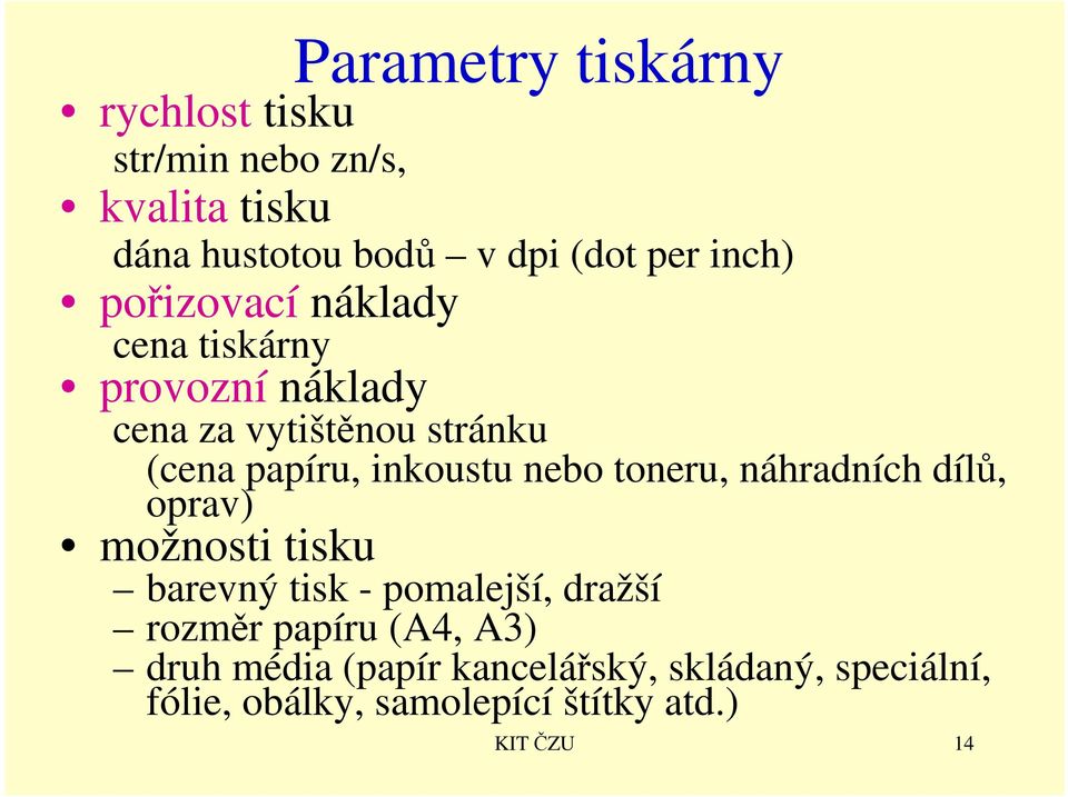 inkoustu nebo toneru, náhradních dílů, oprav) možnosti tisku barevný tisk - pomalejší, dražší rozměr