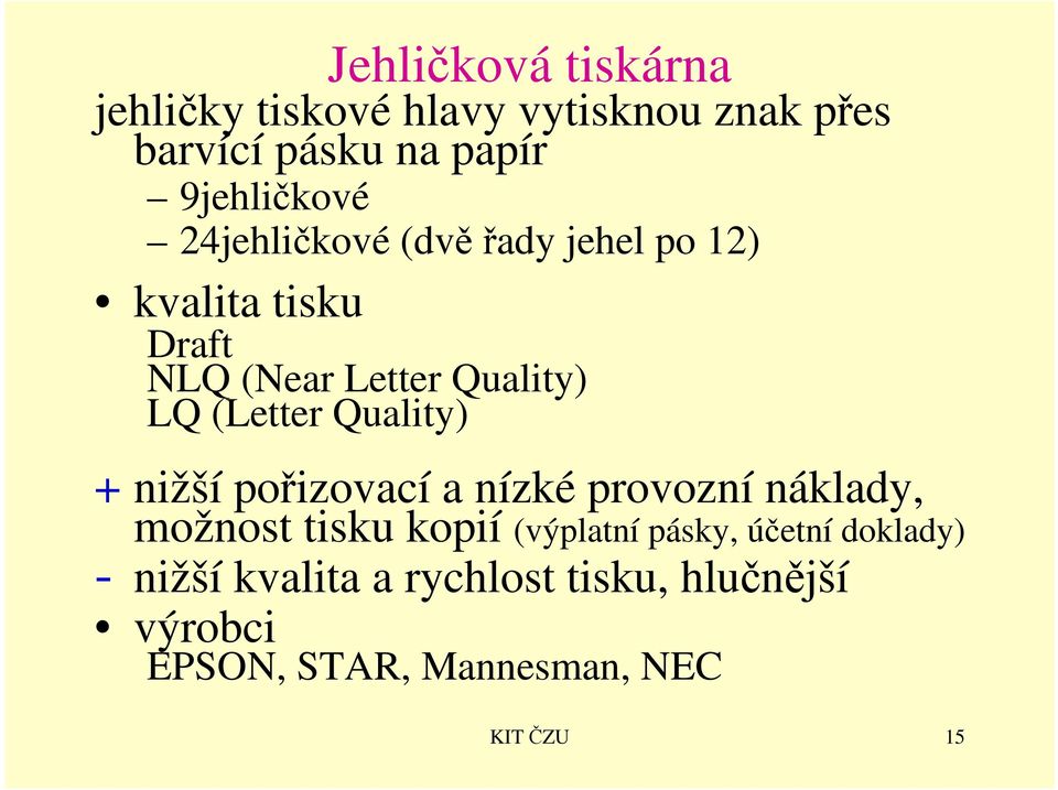 (Letter Quality) + nižší pořizovací a nízké provozní náklady, možnost tisku kopií (výplatní