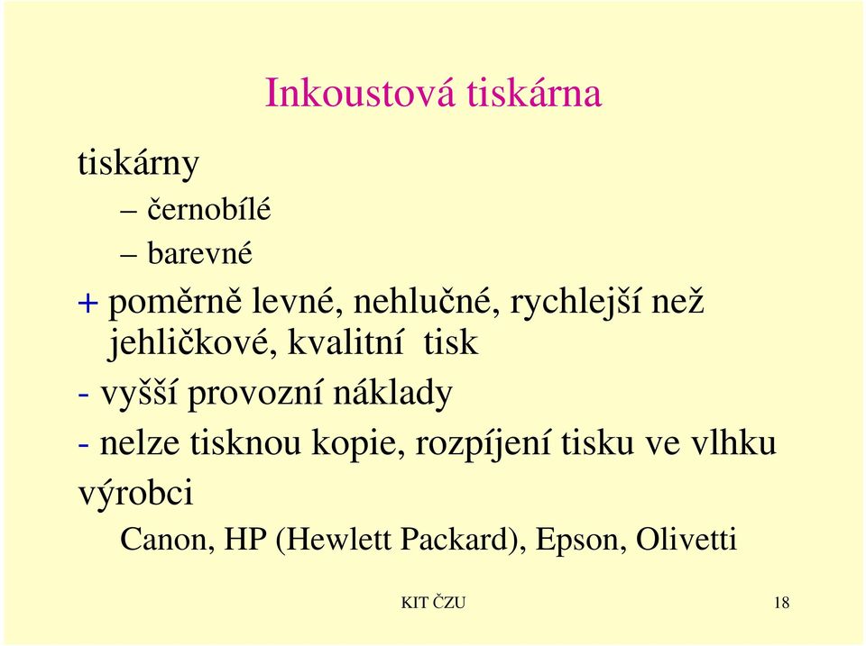 vyšší provozní náklady - nelze tisknou kopie, rozpíjení tisku