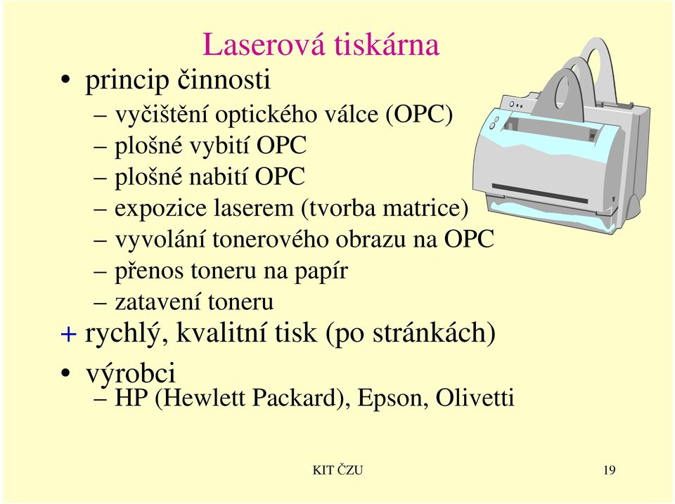 tonerového obrazu na OPC přenos toneru na papír zatavení toneru + rychlý,