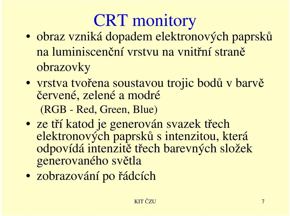 Red, Green, Blue) ze tří katod je generován svazek třech elektronových paprsků s intenzitou,