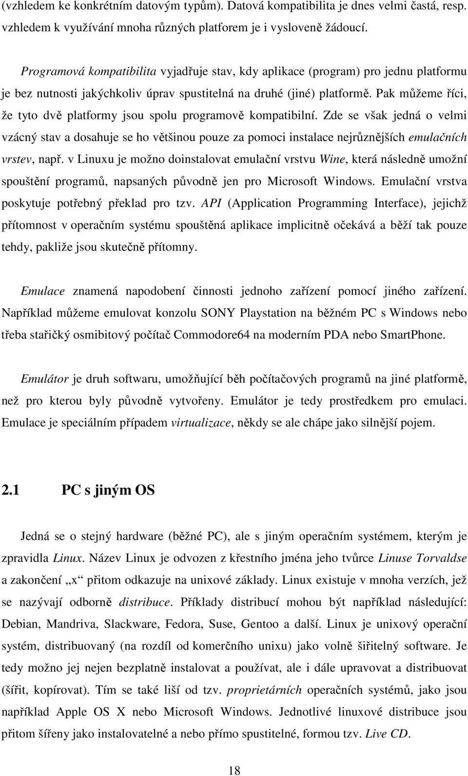 Pak můžeme říci, že tyto dvě platformy jsou spolu programově kompatibilní.