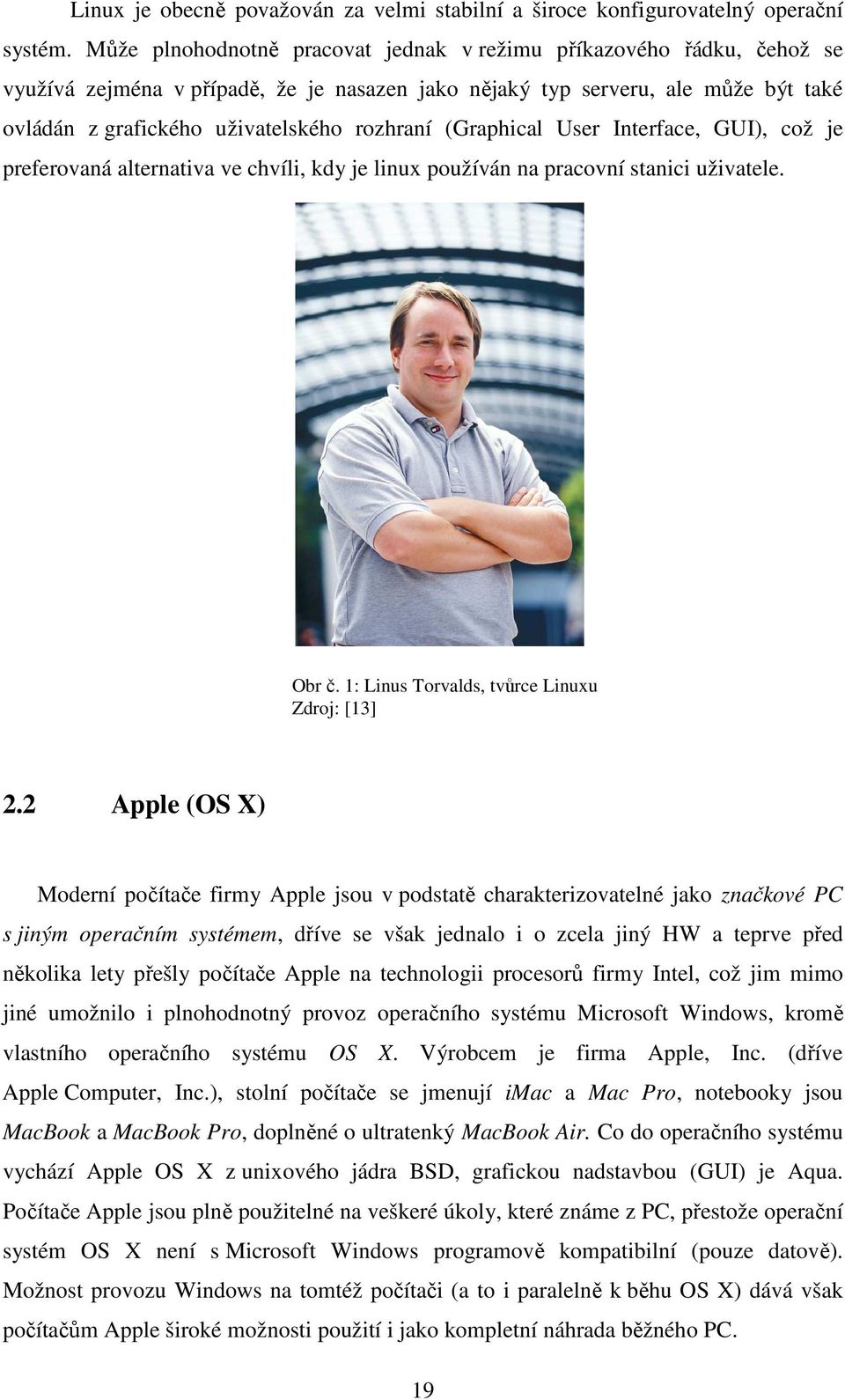 (Graphical User Interface, GUI), což je preferovaná alternativa ve chvíli, kdy je linux používán na pracovní stanici uživatele. Obr č. 1: Linus Torvalds, tvůrce Linuxu Zdroj: [13] 2.