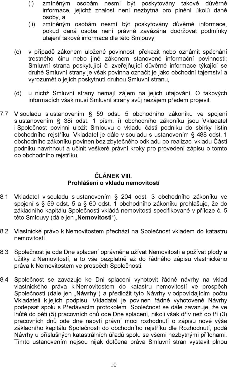 stanovené informační povinnosti; Smluvní strana poskytující či zveřejňující důvěrné informace týkající se druhé Smluvní strany je však povinna označit je jako obchodní tajemství a vyrozumět o jejich