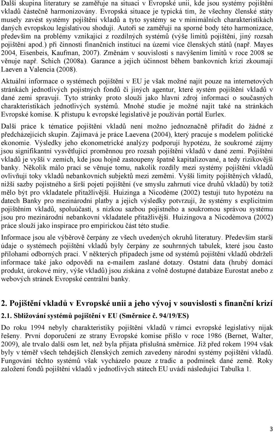 Autoři se zaměřují na sporné body této harmonizace, především na problémy vznikající z rozdílných systémů (výše limů pojištění, jiný rozsah pojištění apod.