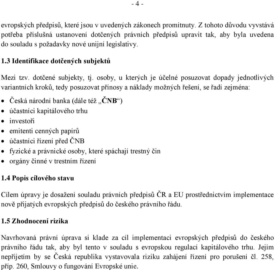 3 Identifikace dotčených subjektů Mezi tzv. dotčené subjekty, tj.