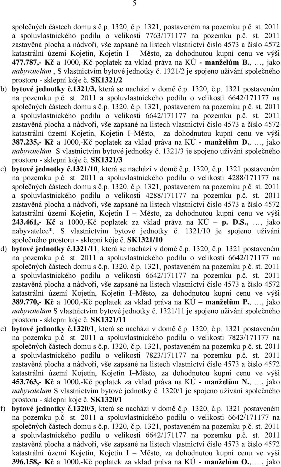 2011 a spoluvlastnického podílu o velikosti 6642/171177 na a spoluvlastnického podílu o velikosti 6642/171177 na pozemku p.č. st.