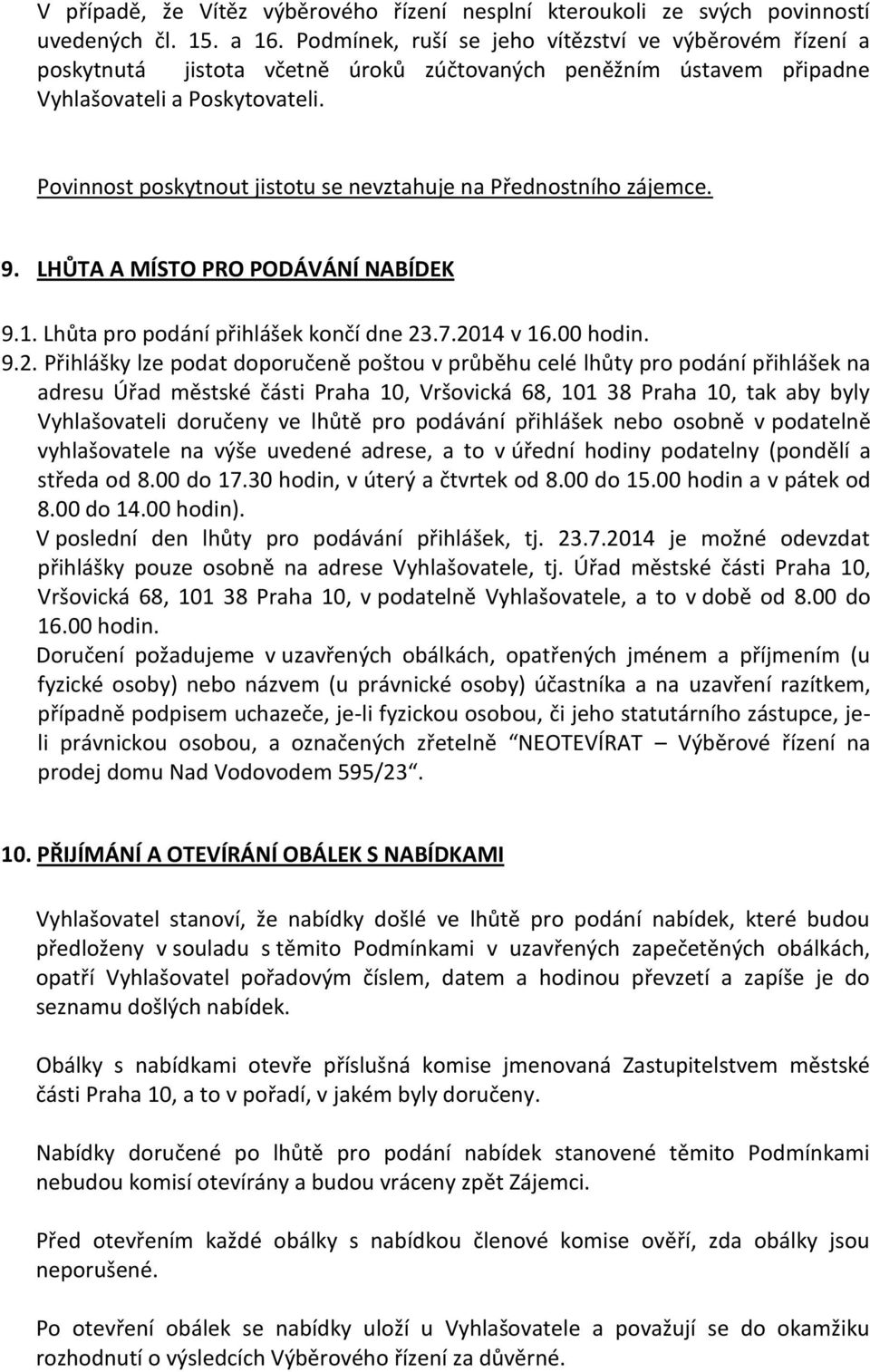 Povinnost poskytnout jistotu se nevztahuje na Přednostního zájemce. 9. LHŮTA A MÍSTO PRO PODÁVÁNÍ NABÍDEK 9.1. Lhůta pro podání přihlášek končí dne 23