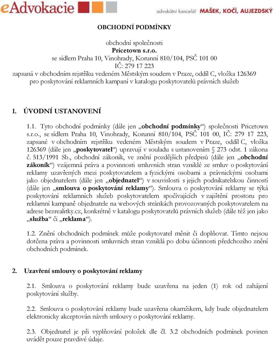 poskytování reklamních kampaní v katalogu poskytovatelů právních služeb 1. ÚVODNÍ USTANOVENÍ 1.1. Tyto obchodní podmínky (dále jen obchodní podmínky ) společnosti Pricetown s.r.o., se sídlem Praha