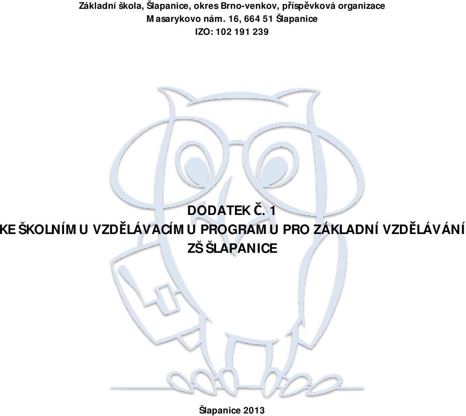 16, 664 51 Šlapanice IZO: 102 191 239 DODATEK Č.