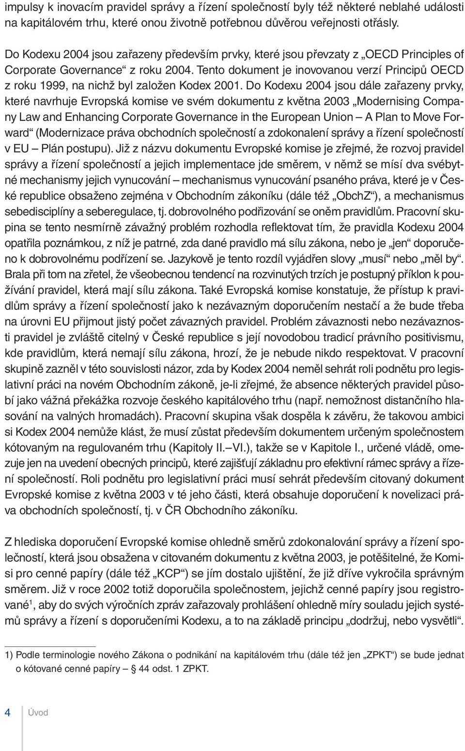 Tento dokument je inovovanou verzí Principů OECD z roku 1999, na nichž byl založen Kodex 2001.