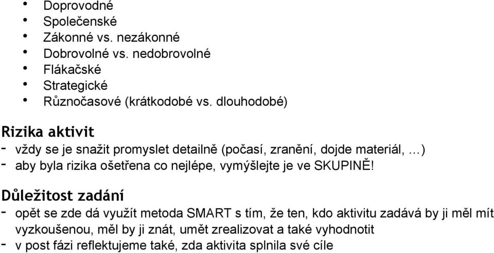 co nejlépe, vymýšlejte je ve SKUPINĚ Důležitost zadání - opět se zde dá využít metoda SMART s tím, že ten, kdo aktivitu zadává by