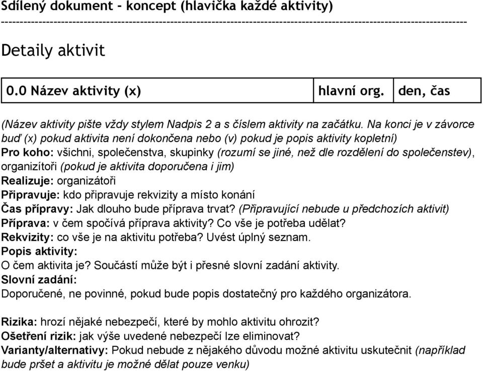 Na konci je v závorce buď (x) pokud aktivita není dokončena nebo (v) pokud je popis aktivity kopletní) Pro koho: všichni, společenstva, skupinky (rozumí se jiné, než dle rozdělení do společenstev),