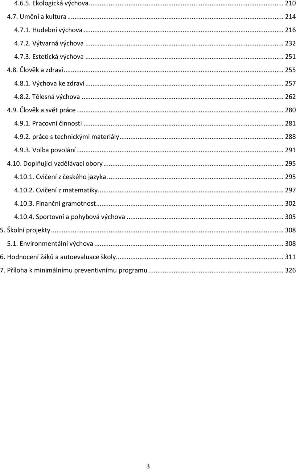 Doplňující vzdělávací obory... 295 4.10.1. Cvičení z českého jazyka... 295 4.10.2. Cvičení z matematiky... 297 4.10.3. Finanční gramotnost... 302 4.10.4. Sportovní a pohybová výchova.