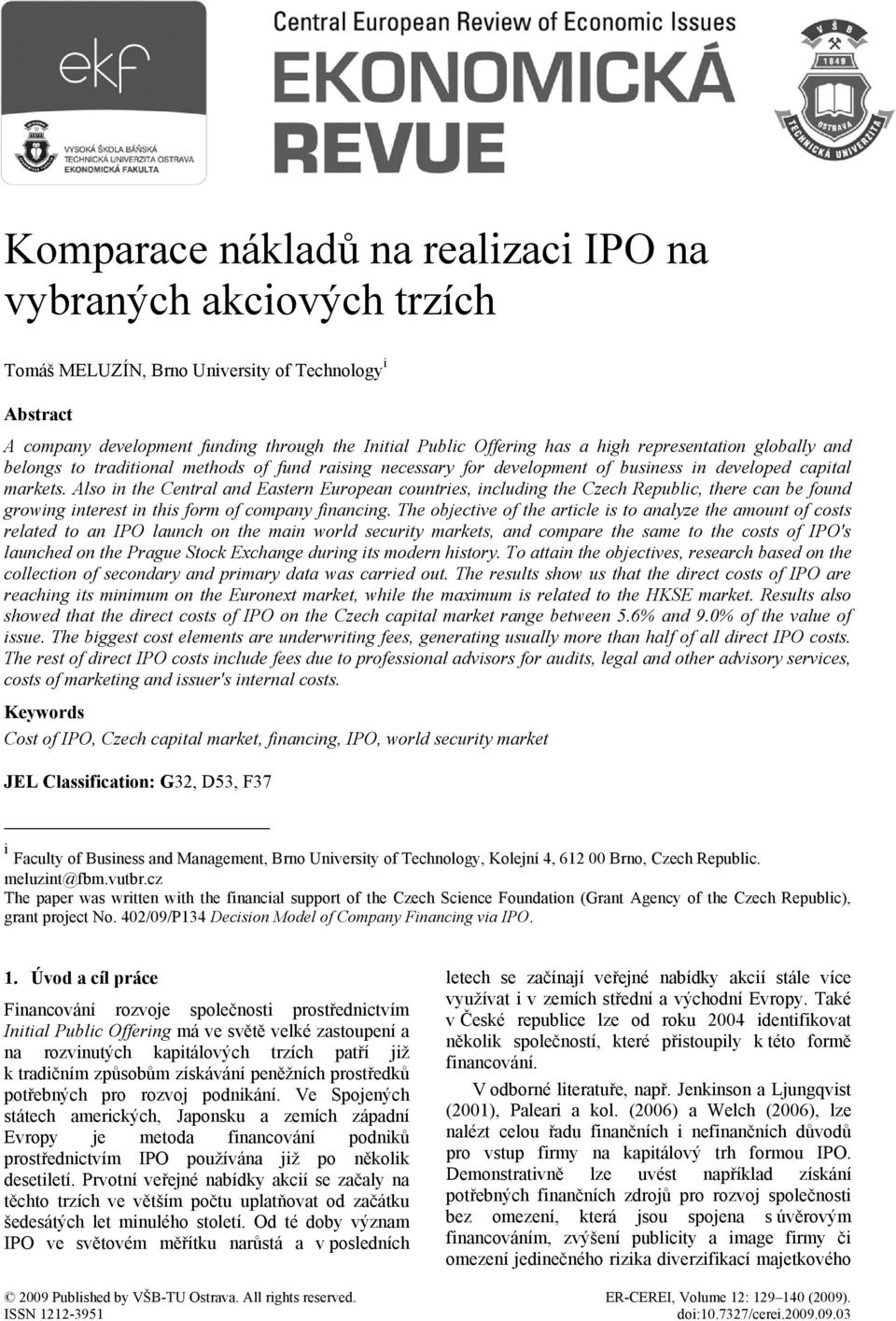 Also in the Central and Eastern European countries, including the Czech Republic, there can be found growing interest in this form of company financing.