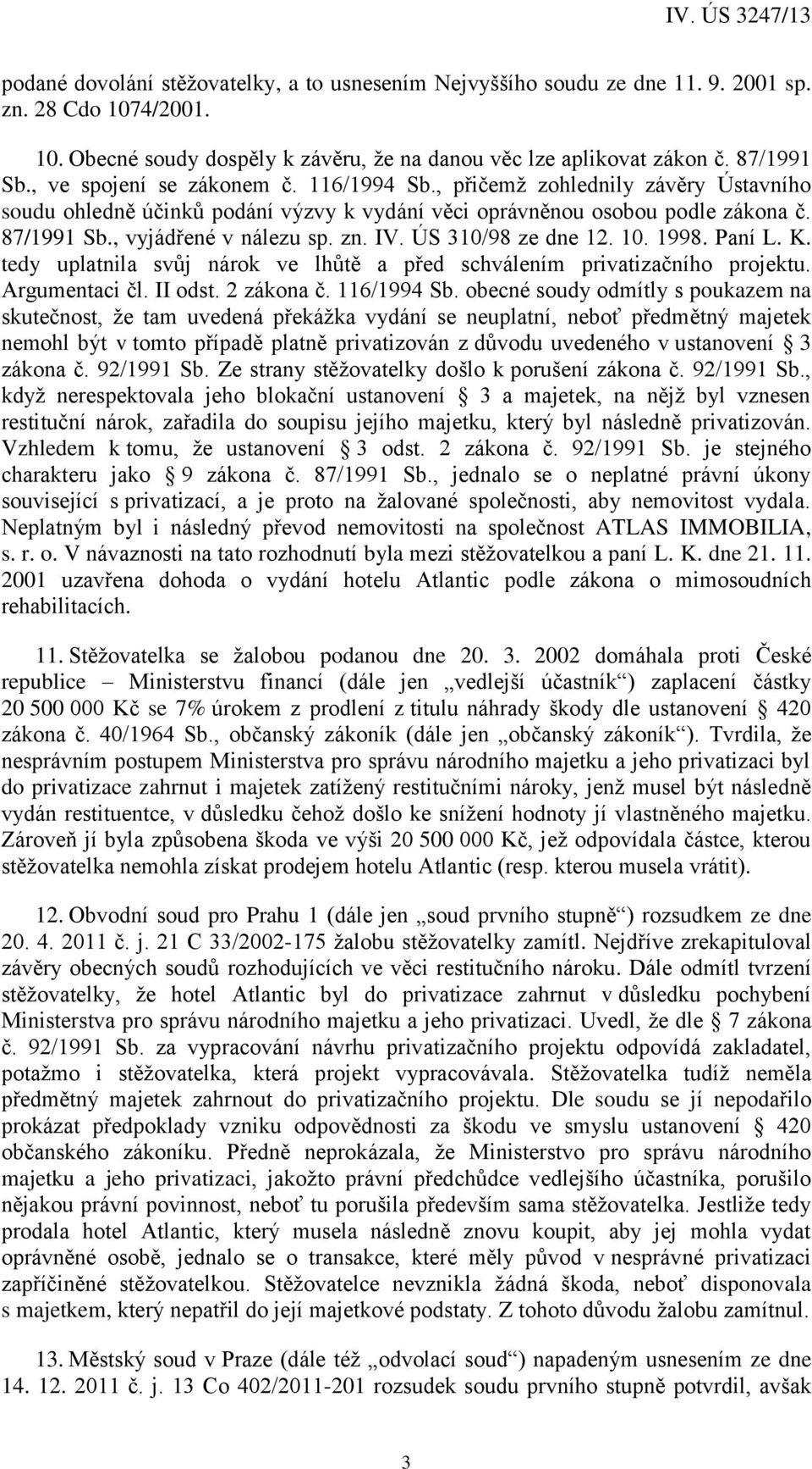 IV. ÚS 310/98 ze dne 12. 10. 1998. Paní L. K. tedy uplatnila svůj nárok ve lhůtě a před schválením privatizačního projektu. Argumentaci čl. II odst. 2 zákona č. 116/1994 Sb.