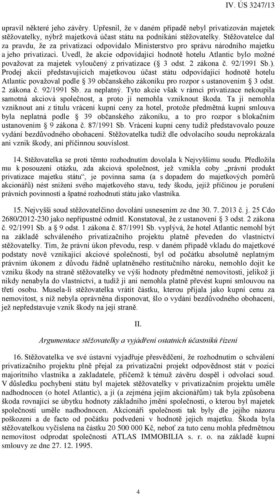 Uvedl, že akcie odpovídající hodnotě hotelu Atlantic bylo možné považovat za majetek vyloučený z privatizace ( 3 odst. 2 zákona č. 92/1991 Sb.).