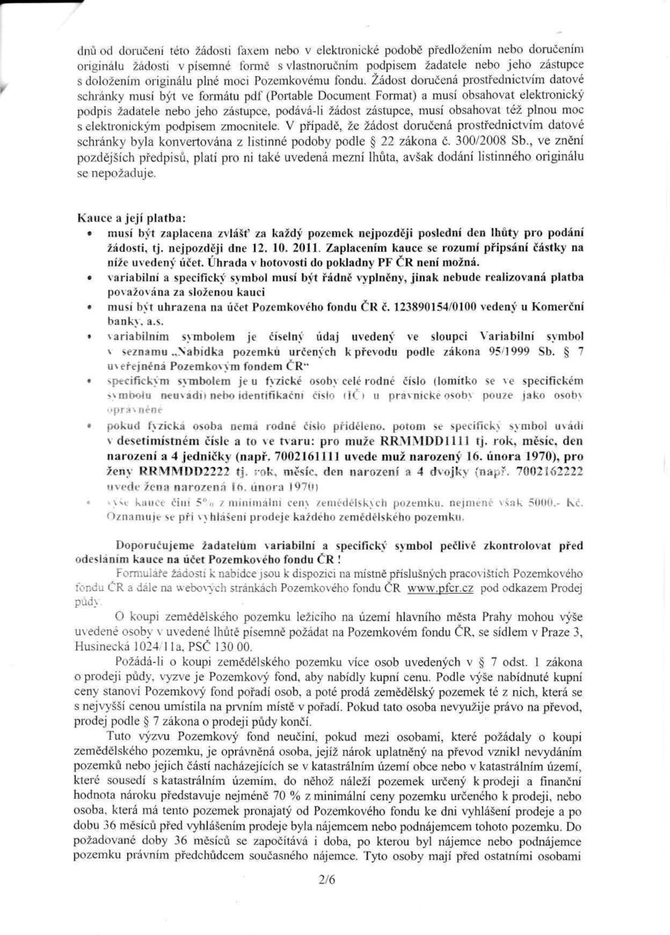 Žádost doručená prostřednictvím datové schránky musí být ve formátu pdf (Portable Document Formát) a musí obsahovat elektronický podpis žadatele nebo jeho zástupce, podává-li žádost zástupce, musí