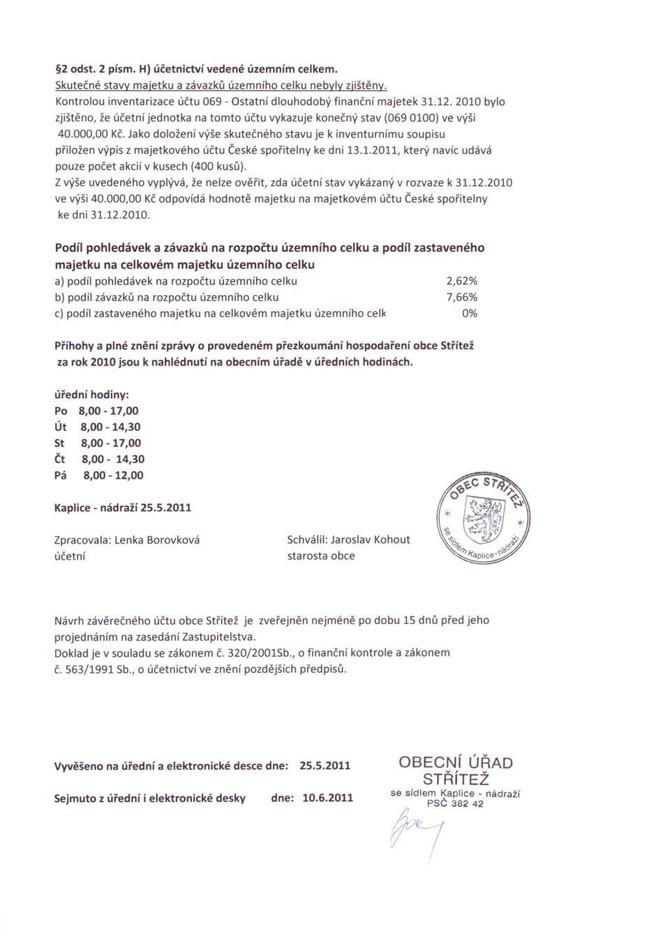Jako doložení výše skutečného stavu je k inventurnímu soupisu přiložen výpis z majetkového účtu České spořitelny ke dni 13.1.2011, který navíc udává pouze počet akcií v kusech (400 kusů).
