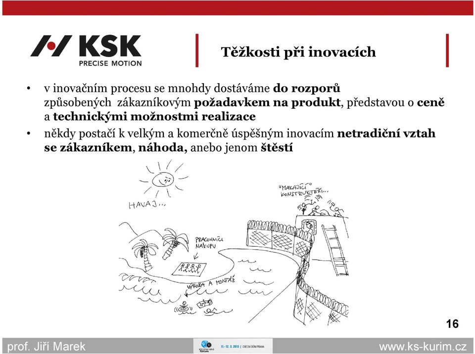 ceně a technickými možnostmi realizace někdy postačí k velkým a