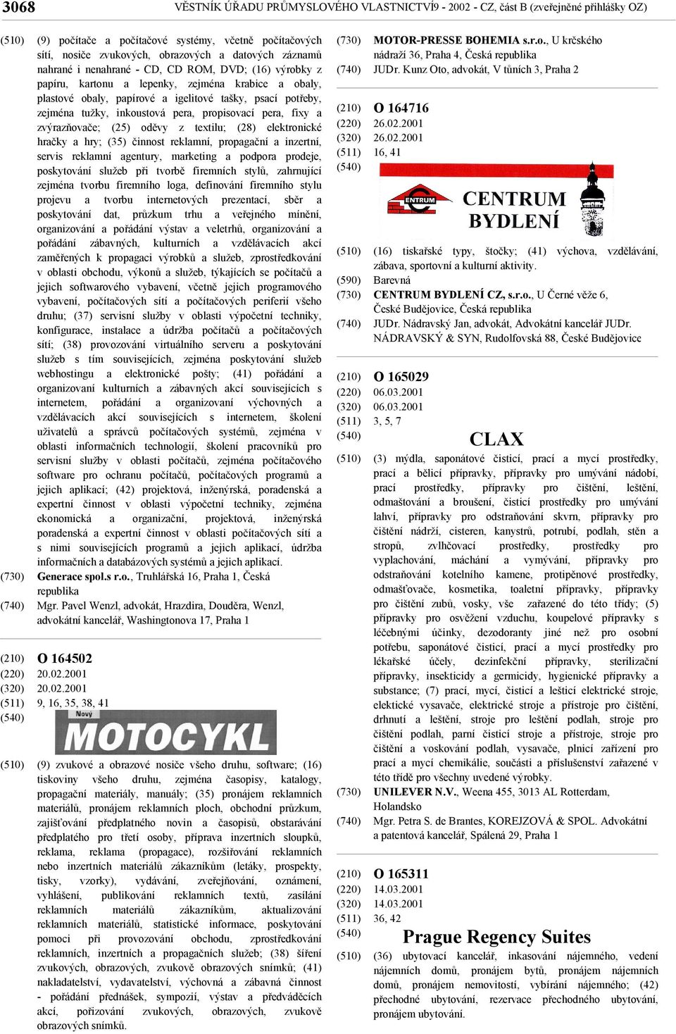 propisovací pera, fixy a zvýrazňovače; (25) oděvy z textilu; (28) elektronické hračky a hry; (35) činnost reklamní, propagační a inzertní, servis reklamní agentury, marketing a podpora prodeje,