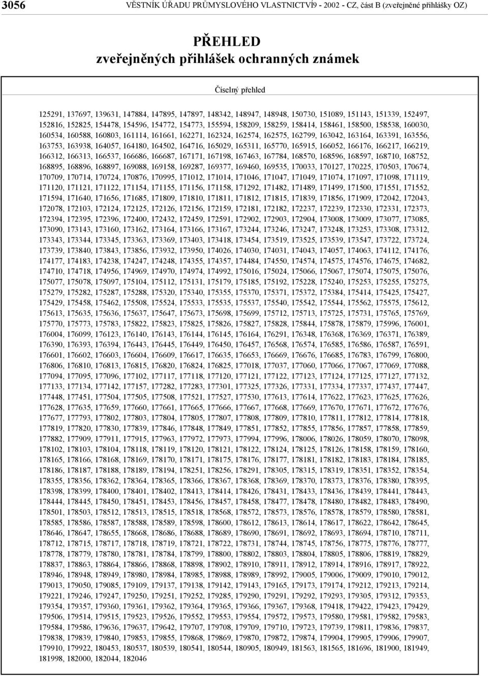 160803, 161114, 161661, 162271, 162324, 162574, 162575, 162799, 163042, 163164, 163391, 163556, 163753, 163938, 164057, 164180, 164502, 164716, 165029, 165311, 165770, 165915, 166052, 166176, 166217,