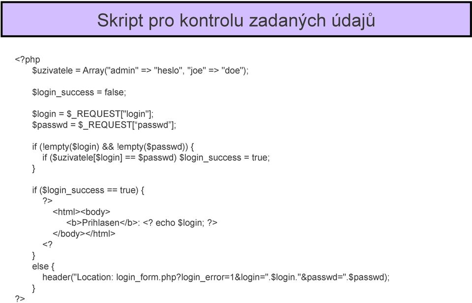 $passwd = $_REQUEST[ passwd ]; if (!empty($login) &&!