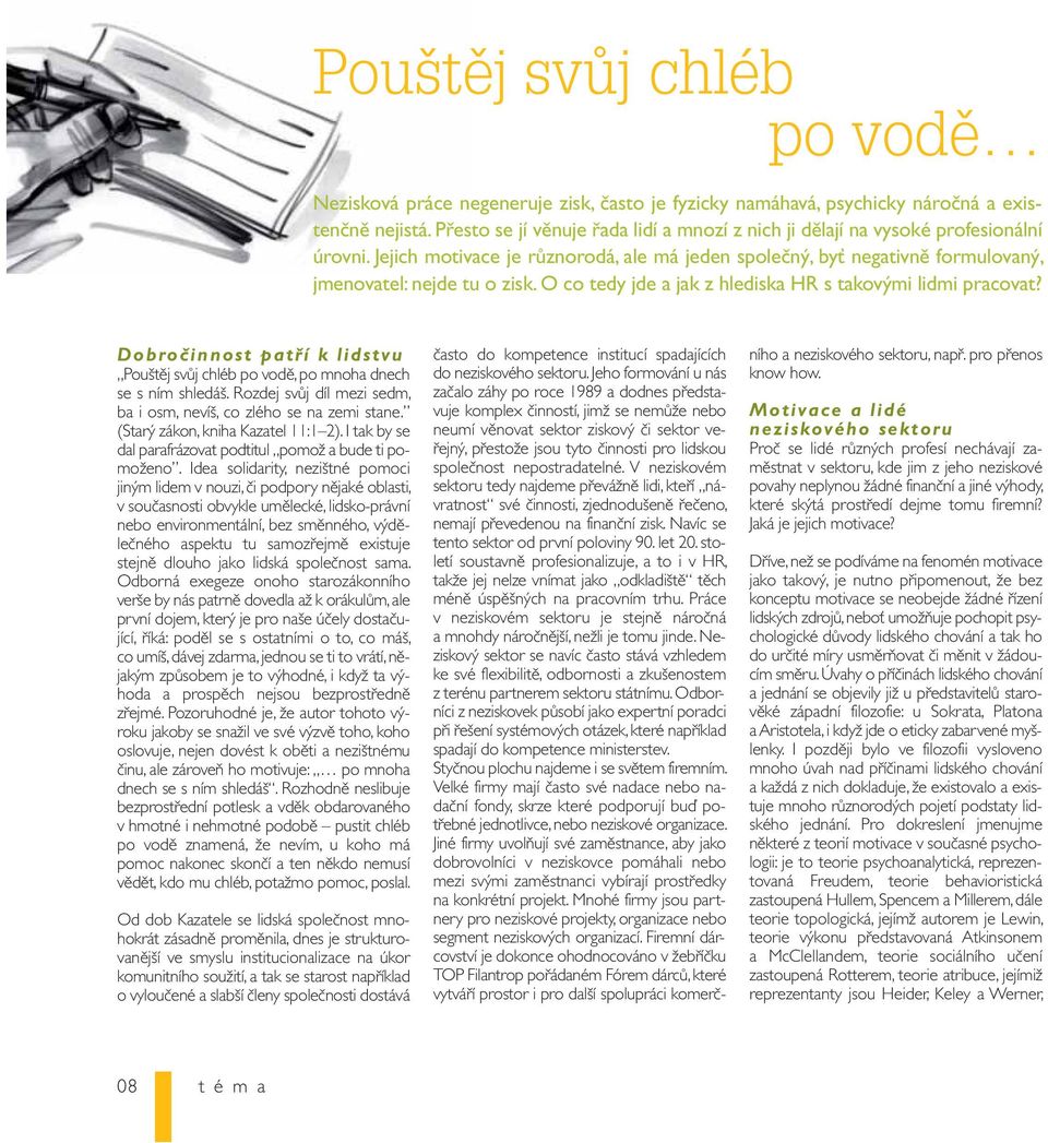 O co tedy jde a jak z hlediska HR s takovými lidmi pracovat? Dobročinnost patří k lidstvu Pouštěj svůj chléb po vodě, po mnoha dnech se s ním shledáš.