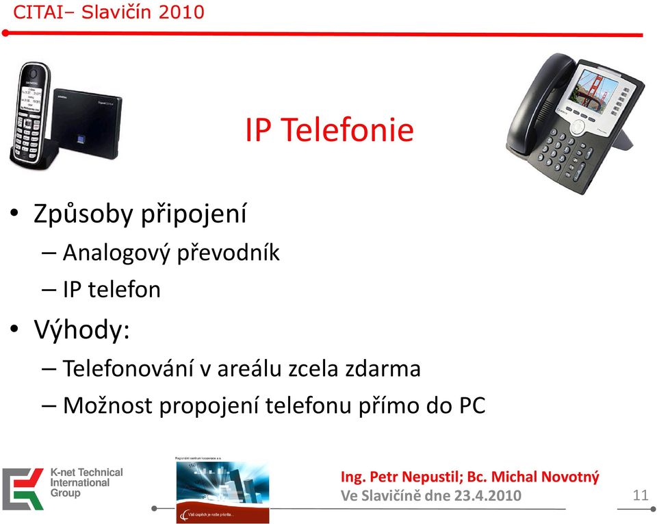 Výhody: Telefonování v areálu zcela