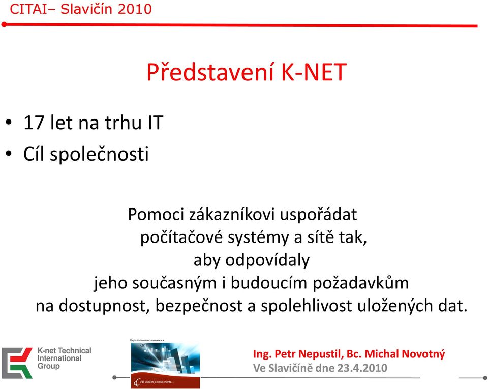 odpovídaly jeho současným i budoucím požadavkům na dostupnost,