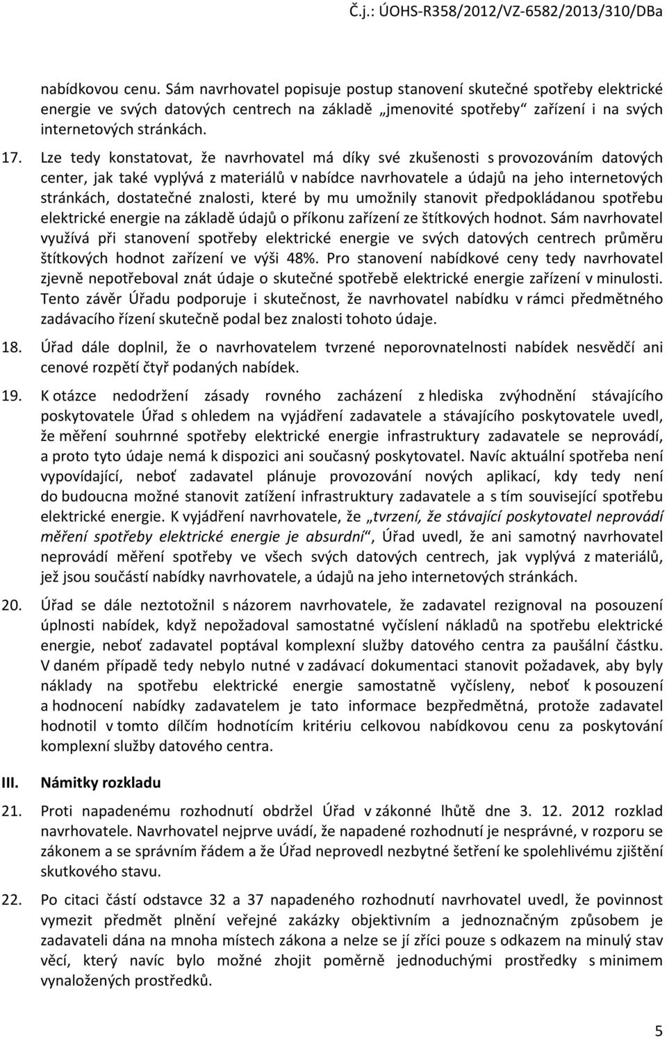 znalosti, které by mu umožnily stanovit předpokládanou spotřebu elektrické energie na základě údajů o příkonu zařízení ze štítkových hodnot.