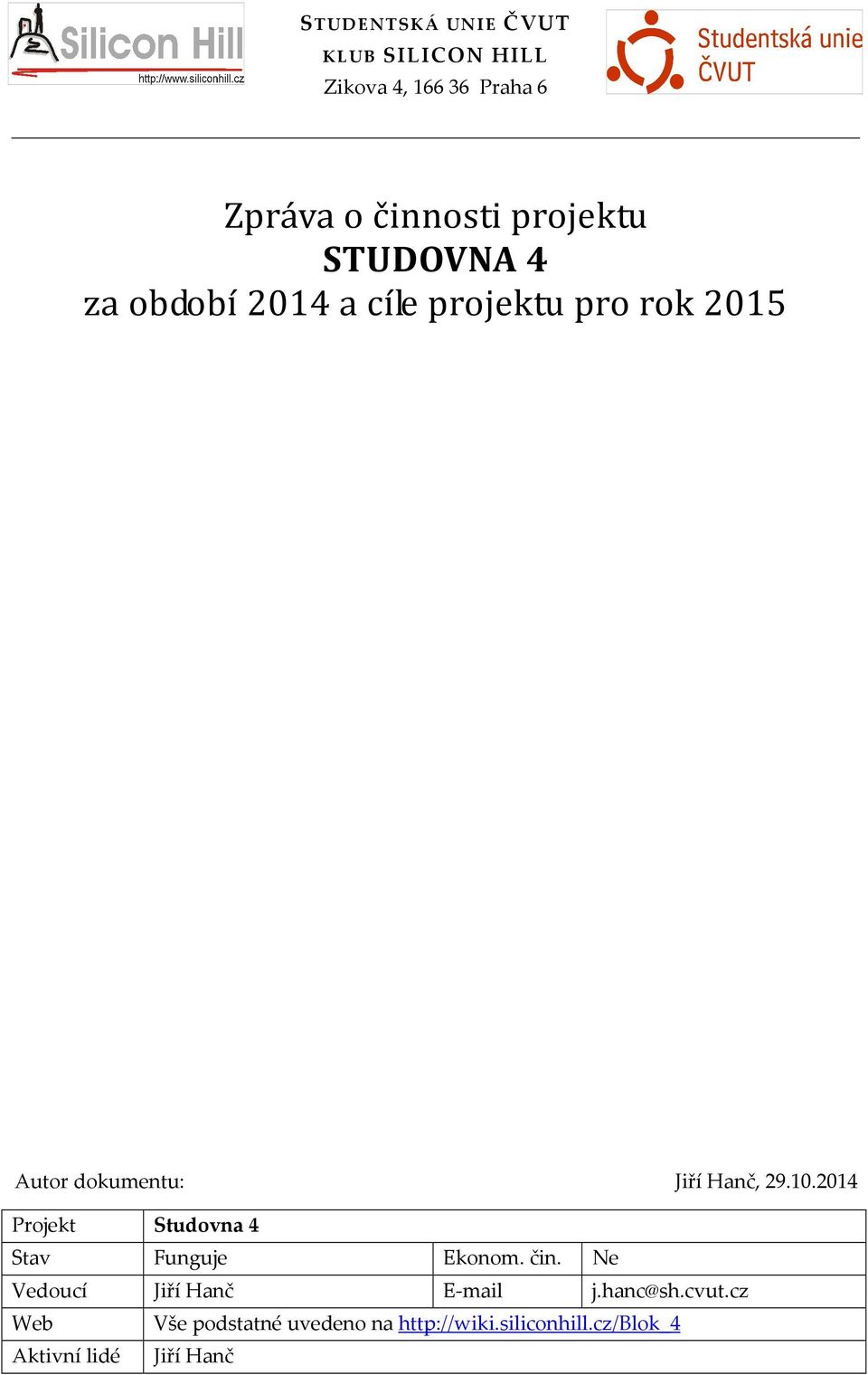 2014 Projekt Studovna 4 Stav Funguje Ekonom. čin. Ne Vedoucí Jiří Hanč E-mail j.hanc@sh.